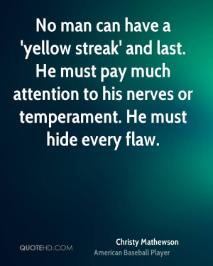 No man can have a 'yellow streak' and last. He must pay much attention ...