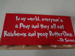 Dr. Seuss Quote In my world, everyone's a Pony...' Wooden Sign. $19.95 ...