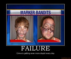 FAILURE - Crime is getting even more stupid every day demotivational ...