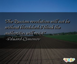 The Russian revolution will not be without bloodshed . I think the ...
