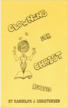 Clowning for Christ, by Randy Christiansen