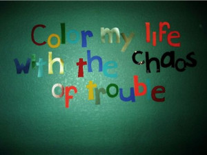 ... # chaos # color # color my life with the chaos of trouble # life