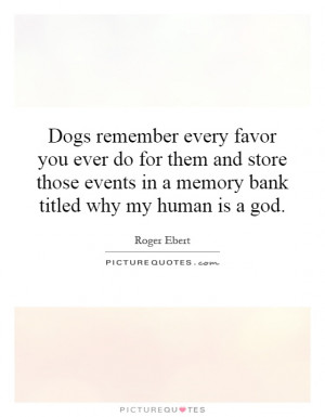 ... events in a memory bank titled why my human is a god. Picture Quote #1