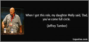 ... daughter Molly said, 'Dad, you've come full circle. - Jeffrey Tambor