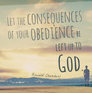 ... consequences of your obedience be left up to God.