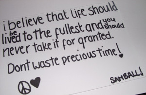 Don't take life for granted..blink your eyes and it can be all gone ...