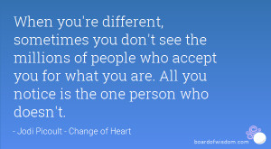 you don't see the millions of people who accept you for what you ...