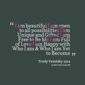 Quotes from Trudy Symeonakis Vesotsky: I am beautiful I am open to ...