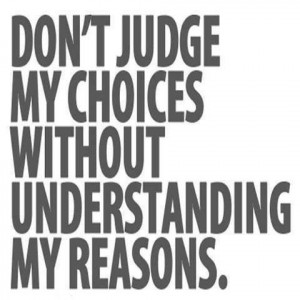 Don't judge my choices... Would love to say this to a few people right ...