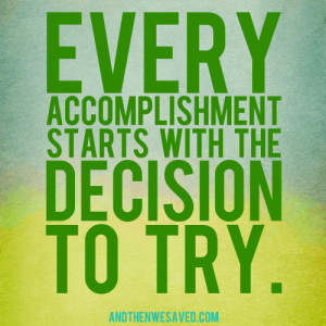 Every accomplishment starts with the decision to try. Make 2014 the ...