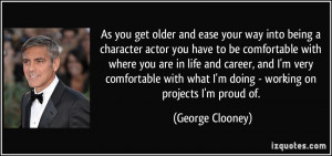 As you get older and ease your way into being a character actor you ...