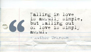 ... simple,but falling out of love is simply awful ~ Break Up Quote