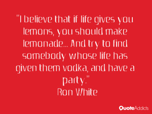 believe that if life gives you lemons, you should make lemonade ...