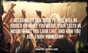 Welcome to our society. You will be judged on what you wear, your ...