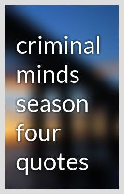 criminal minds season four quotes - meggyhimself
