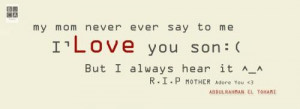 mom never evar say to me ilove you son but always i hear it r i p mom ...