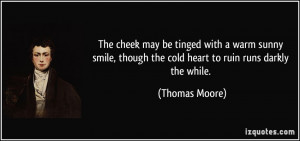 The cheek may be tinged with a warm sunny smile, though the cold heart ...