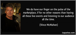 We do have our finger on the pulse of the marketplace, if for no other ...