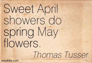 Sweet April Showers Do Spring May Flowers - Flower Quote