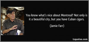 ... only is it a beautiful city, but you have Cuban cigars. - Jamie Farr