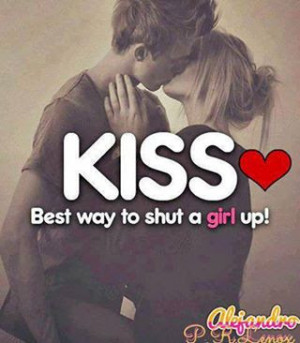 Kiss Best way to shut a girl up!