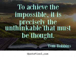 Tom Robbins image quote - To achieve the impossible, it is precisely ...