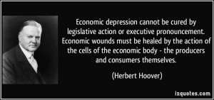 Economic depression cannot be cured by legislative action or executive ...