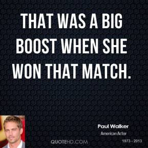 That was a big boost when she won that match.