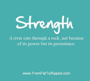 Strength and persistence.