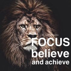 Focus, believe, achieve More