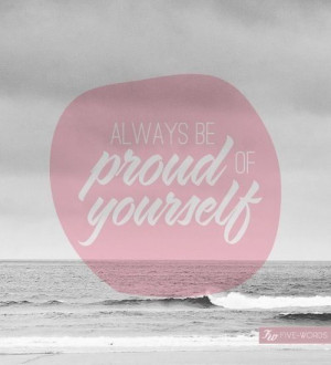 be proud of yourself