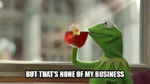 kermit the frog, but thats none of my business # kermit the frog # but ...