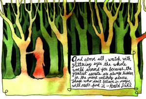 And above all, watch with glittering eyes the whole world around you ...