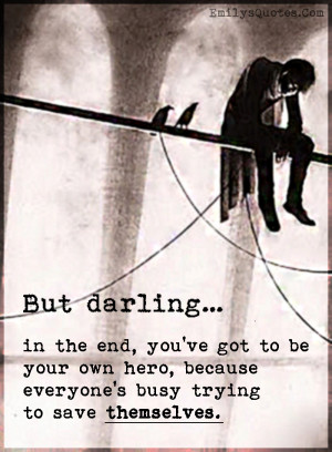 But darling… in the end, you’ve got to be your own hero | Popular ...