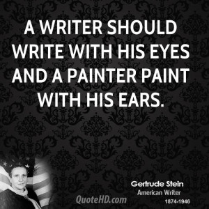 writer should write with his eyes and a painter paint with his ears.