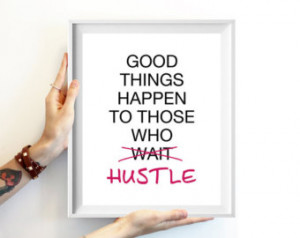 Print - Good Things Happen To Those Who Hustle - Inspirational Quote ...