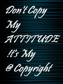Don’t Copy my Attitude Its my Copyright