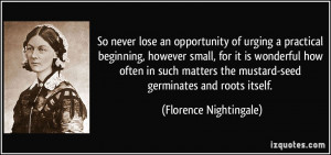 So never lose an opportunity of urging a practical beginning, however ...
