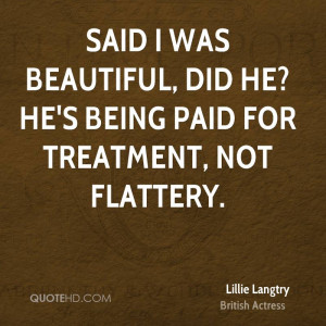 Said I was beautiful, did he? He's being paid for treatment, not ...