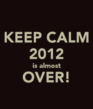 keep-calm-2012-is-almost-over-8.png