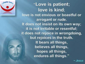 Jesus about Love quotes: Love is patient; love is kind; love bears all ...