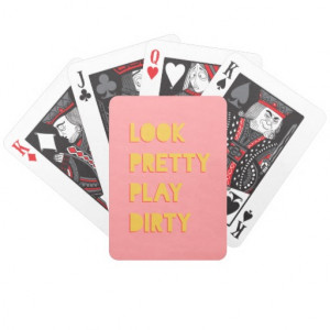 Look Pretty Play Dirty Funny Quote Pink Playing Cards