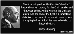 Now it is not good for the Christian's health To hustle the Aryan ...
