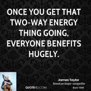 Once you get that two-way energy thing going, everyone benefits hugely ...