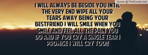All Your Tears Away Being Your Bestfriend I Will Smile When You Smile ...