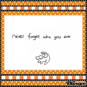 Never Forget Who YoU Are}*