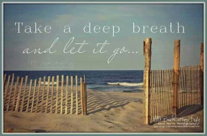 Take a deep breath and let it go.