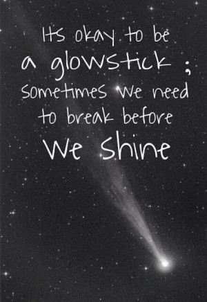 It's ok to be a glow stick.....