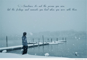 ... And Moments You Had When You Were With Them - Missing You Quote