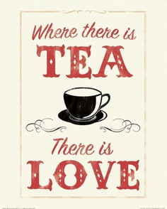 Where there is tea, there is love.